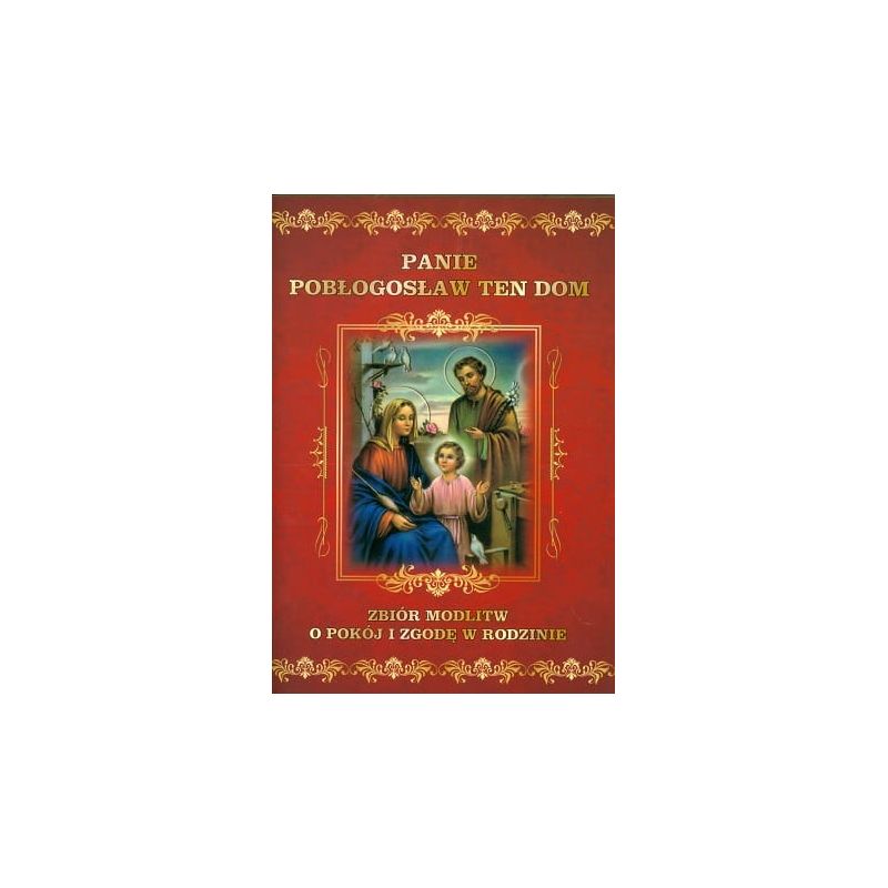 Panie Błogosław ten dom. Zbiór modlitw - MODLITEWNIKI - Panie Błogosław ten dom. Zbiór modlitw