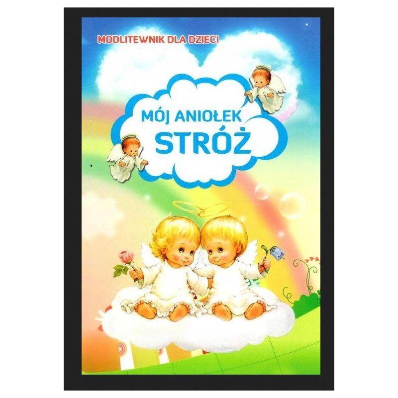 Modlitewnik dla dzieci - Mój Aniołek Stróż - Książki religijne dla dzieci - Modlitewnik dla dzieci - Mój Aniołek Stróż