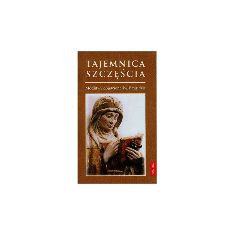 Tajemnica szczęścia modlitwy objawione św Brygidzie - MODLITEWNIKI - Tajemnica szczęścia modlitwy objawione św Brygidzie