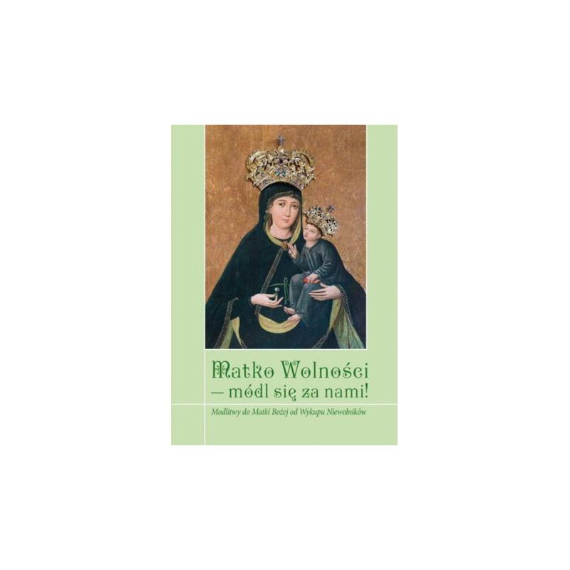 Matko Wolności - módl się za nami! - MODLITEWNIKI - Matko Wolności - módl się za nami!