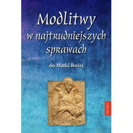 Modlitwy w najtrudniejszych sprawach do Matki Bożej - MODLITEWNIKI