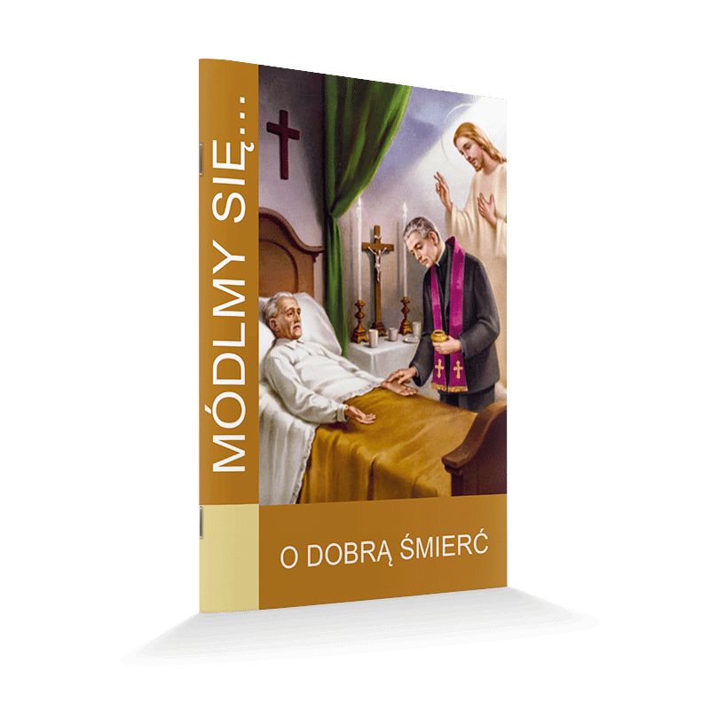 Modlitewnik O dobrą śmierć - MODLITEWNIKI - Modlitewnik O dobrą śmierć