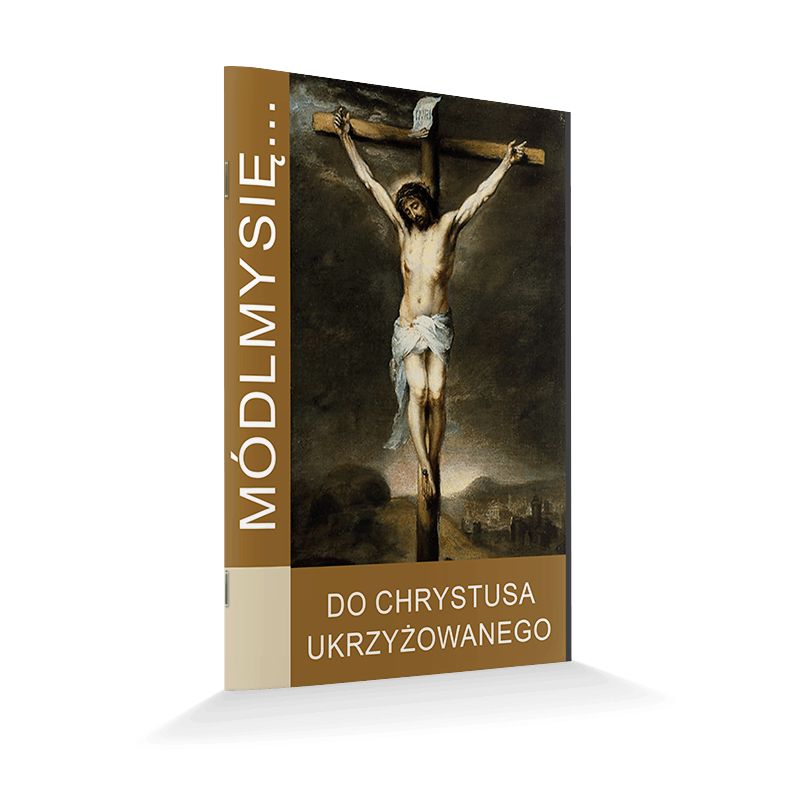 Modlitewnik Do Chrystusa Ukrzyżowanego - MODLITEWNIKI - Modlitewnik Do Chrystusa Ukrzyżowanego