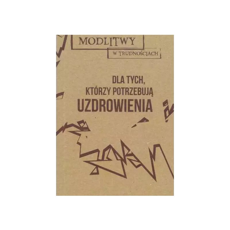 Modlitwy w trudnościach. Dla tych, co potrzebują uzdrowienia - MODLITEWNIKI - Modlitwy w trudnościach. Dla tych, co potrzebują uzdrowienia