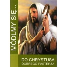 Módlmy się... do Chrystusa Dobrego Pasterza - MODLITEWNIKI