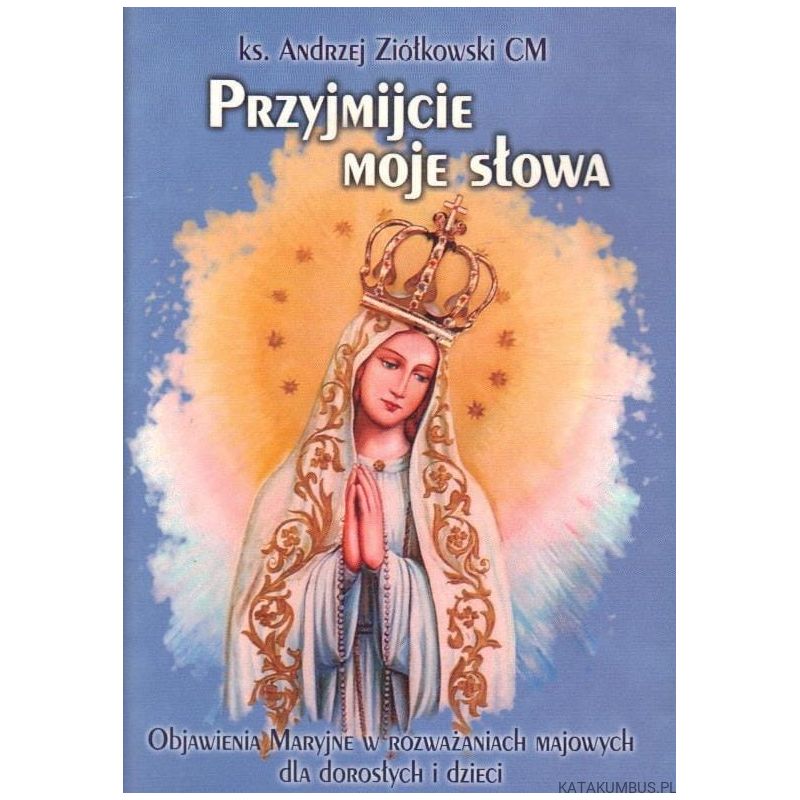 Rozważania majowe: Przyjmijcie moje słowa - KSIĄŻKI RELIGIJNE - Rozważania majowe: Przyjmijcie moje słowa
