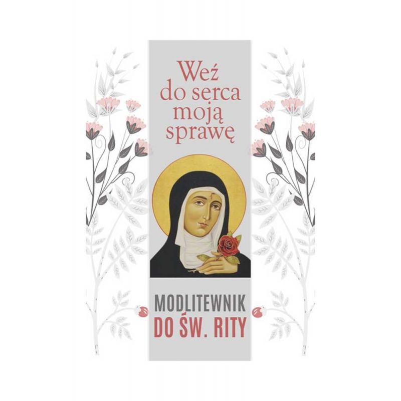 Weź do serca moją sprawę. Modlitewnik do św. Rity - MODLITEWNIKI - Weź do serca moją sprawę. Modlitewnik do św. Rity