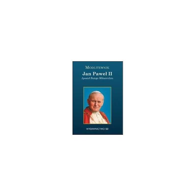 Modlitewnik - Jan Paweł II. Apostoł Bożego Miłosierdzia - MODLITEWNIKI - Modlitewnik - Jan Paweł II. Apostoł Bożego Miłosierdzia