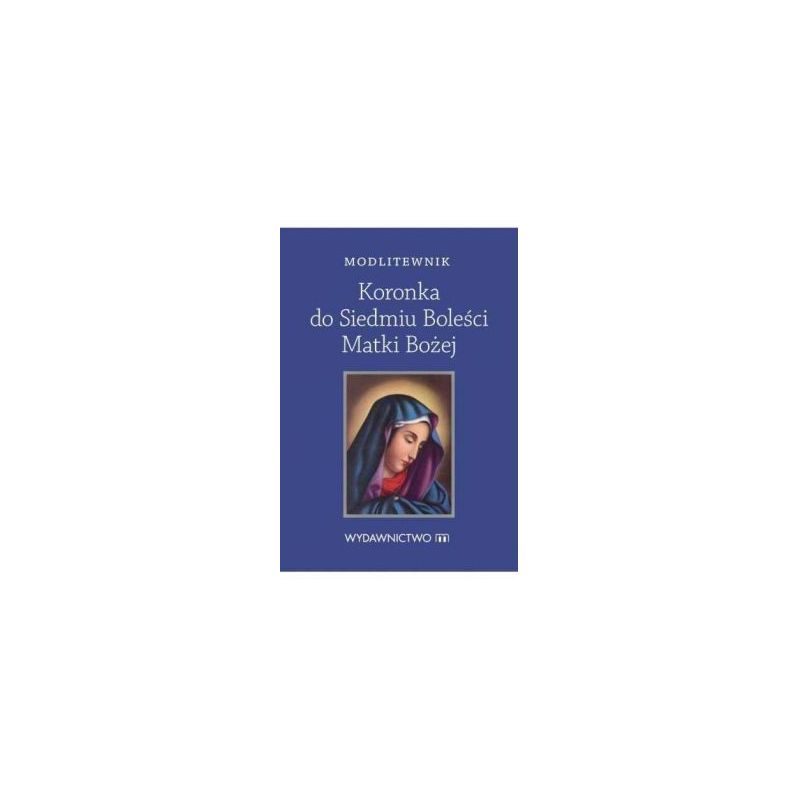 Modlitewnik Koronka do Siedmiu Boleści Matki Bożej - MODLITEWNIKI - Modlitewnik Koronka do Siedmiu Boleści Matki Bożej