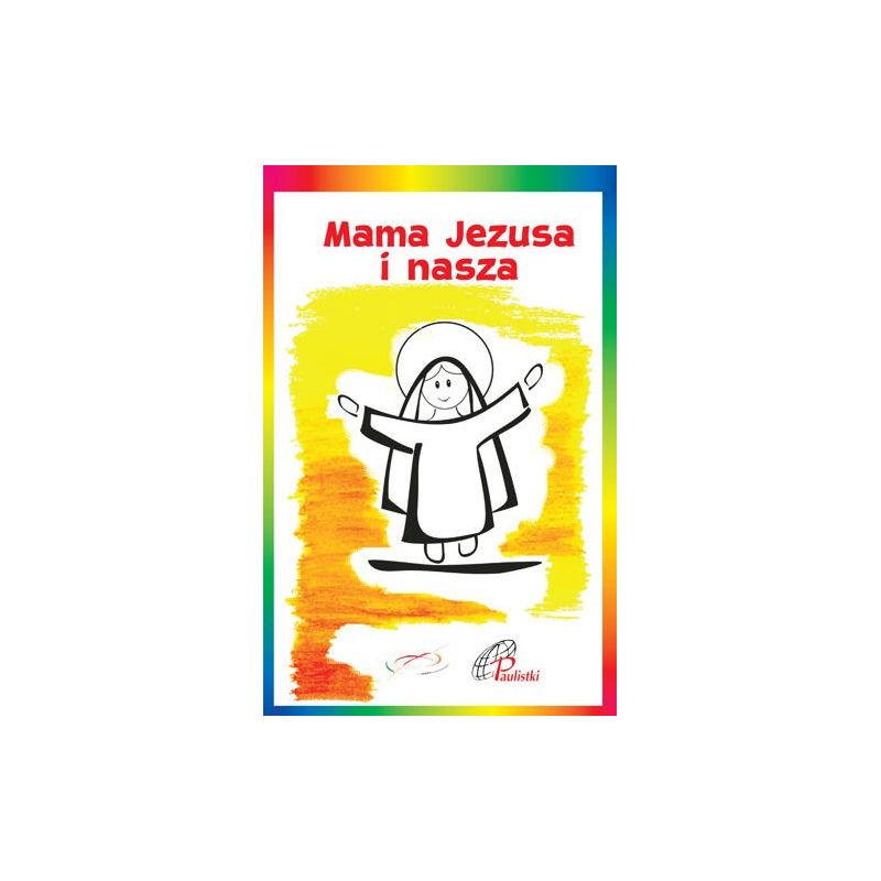 Mama Jezusa i nasza - Książki religijne dla dzieci - Mama Jezusa i nasza