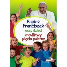 Papież Franciszek Uczy Dzieci Modlitwy... - Książki religijne dla dzieci