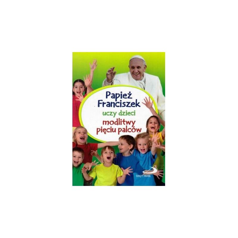Papież Franciszek Uczy Dzieci Modlitwy... - Książki religijne dla dzieci - Papież Franciszek Uczy Dzieci Modlitwy...