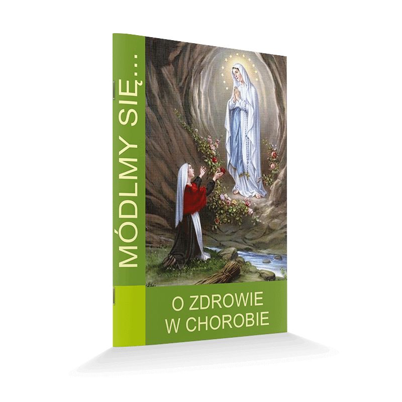Módlmy się... O zdrowie w chorobie - Modlitewniki - Módlmy się... O zdrowie w chorobie