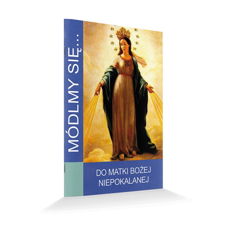 Módlmy się... Do Matki Bożej Niepokalanej - Modlitewniki - Módlmy się... Do Matki Bożej Niepokalanej