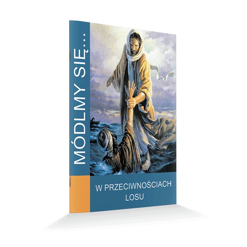 Módlmy się... W przeciwnościach losu - Modlitewniki - Módlmy się... W przeciwnościach losu