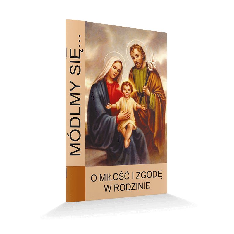 Módlmy się... O miłość i zgodę w rodzinie - Modlitewniki - Módlmy się... O miłość i zgodę w rodzinie