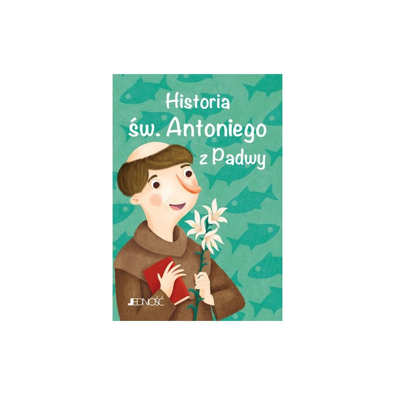 Historia św. Antoniego z Padwy - Książki religijne dla dzieci - Historia św. Antoniego z Padwy